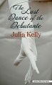 The Last Dance of the Debutante by Julia Kelly
