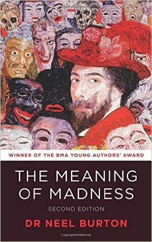 The Meaning of Madness by Neel Burton