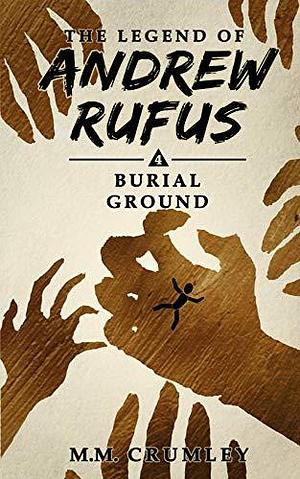 Burial Ground: The Legend of Andrew Rufus by M.M. Crumley, M.M. Crumley