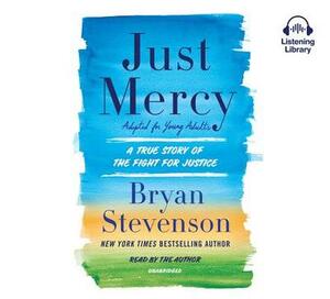 Just Mercy (Adapted for Young Adults): A True Story of the Fight for Justice by Bryan Stevenson