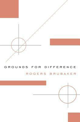 Grounds for Difference by Rogers Brubaker