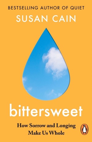 Bittersweet: How Sorrow and Longing Make Us Whole by Susan Cain