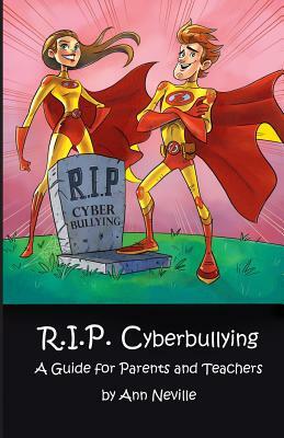 R.I.P. Cyberbullying: A Guide for Parents and Teachers by Ann Neville