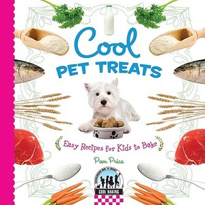 Cool Pet Treats: Easy Recipes for Kids to Bake by Pam Price