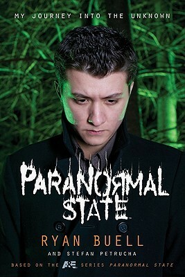 Paranormal State: My Journey into the Unknown by Stefan Petrucha, Ryan Buell