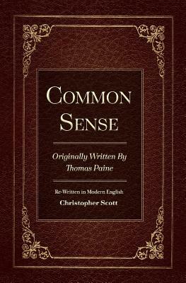 Common Sense, Volume 1: Originally Written by Thomas Paine by Christopher Scott