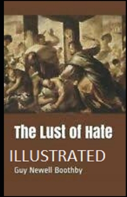 The Lust of Hate Illustrated by Guy Newell Boothby