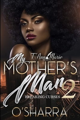 My Mother's Man 2: Breaking Curses by O'Sharra