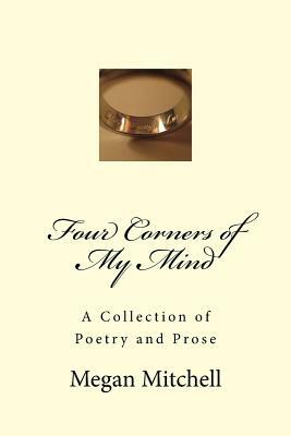 Four Corners of My Mind: A Collection of Poetry and Prose by Megan Mitchell