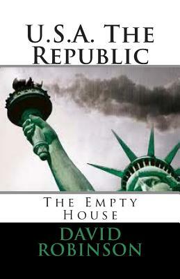U.S.A. The Republic: The Empty House by David E. Robinson