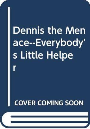 Dennis the Menace--Everybody's Little Helper by Hank Ketcham