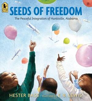 Seeds of Freedom: The Peaceful Integration of Huntsville, Alabama by Hester Bass