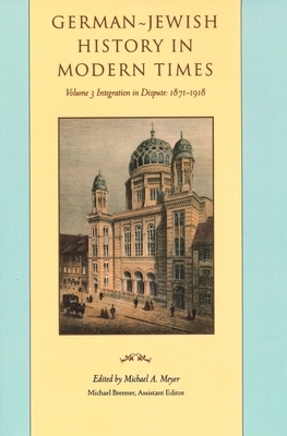 German-Jewish History in Modern Times: Integration and Dispute, 1871-1918 by 