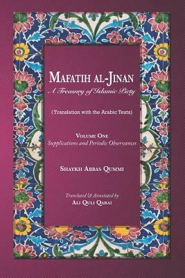 Mafatih al-Jinan: A Treasury of Islamic Piety (Translation with the Arabic Texts): Volume One: Supplications and Periodic Observances (6 by Shaykh Abbas Qummi