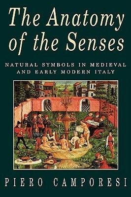 Anatomy of the Senses by Allan Cameron, Piero Camporesi