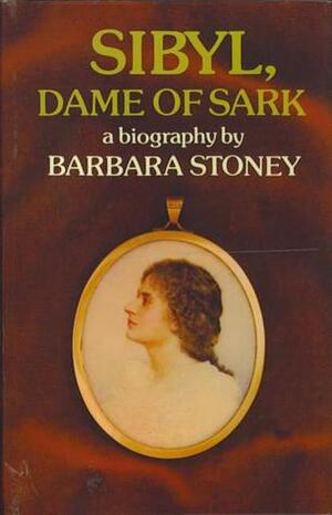 Sibyl, Dame of Sark by Barbara Stoney