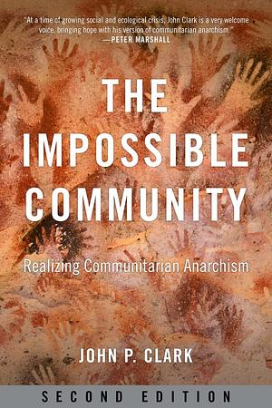 The Impossible Community: Realizing Communitarian Anarchism by John P. Clark