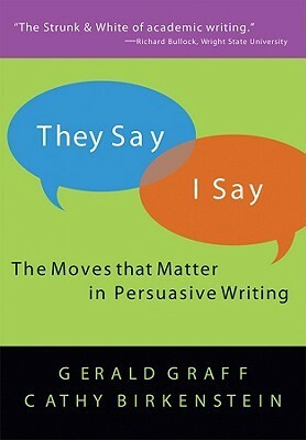 They Say / I Say: The Moves That Matter in Academic Writing by Cathy Birkenstein, Gerald Graff