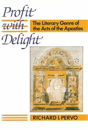 Profit with Delight: The Literary Genre of the Acts of the Apostles by Richard I. Pervo