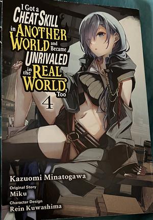 I Got a Cheat Skill in Another World and Became Unrivaled in the Real World, Too, Vol. 4 (manga) by Miku
