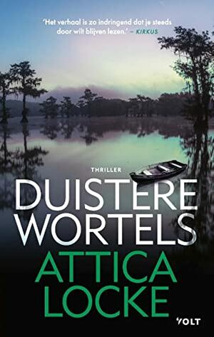 Duistere wortels by Attica Locke