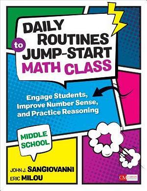 Daily Routines to Jump-Start Math Class, Middle School: Engage Students, Improve Number Sense, and Practice Reasoning by John J. Sangiovanni, Eric Milou