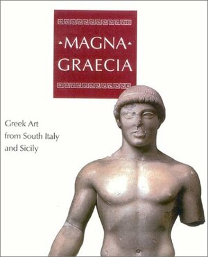 Magna Graecia: Greek Art from South Italy and Sicily by Mario Iozzo, Aaron J. Paul, Michael J. Bennett, Bruce M. White