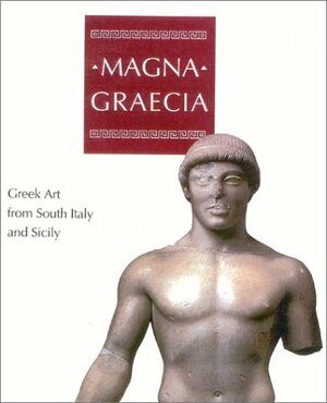 Magna Graecia: Greek Art from South Italy and Sicily by Bruce M. White, Aaron J. Paul, Michael J. Bennett, Mario Iozzo