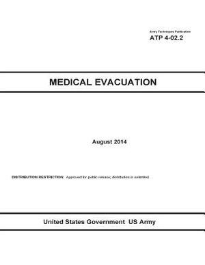 Army Techniques Publication ATP 4-02.2 Medical Evacuation August 2014 by United States Government Us Army