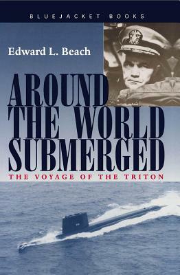 Around the World Submerged: The Voyage of the Triton by Edward L. Beach