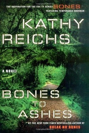 Bones to Ashes by Kathy Reichs