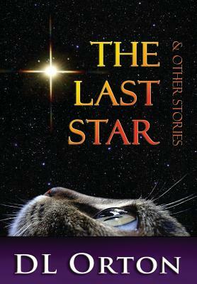 The Last Star & Other Stories by D.L. Orton