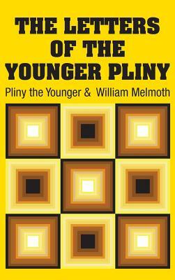 The Letters of the Younger Pliny by Pliny the Younger, William Melmoth