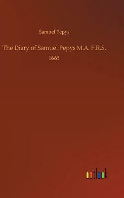 The Diary of Samuel Pepys M.A. F.R.S. by Samuel Pepys