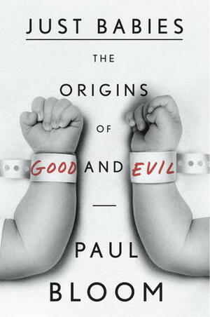 Just Babies: The Origins of Good and Evil by Paul Bloom