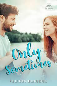 Only Sometimes by Felicia Blaedel