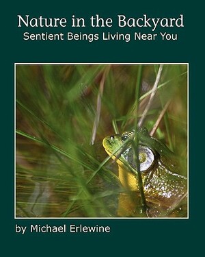 Nature in the Backyard: Sentient Beings Living Near You by Michael Erlewine