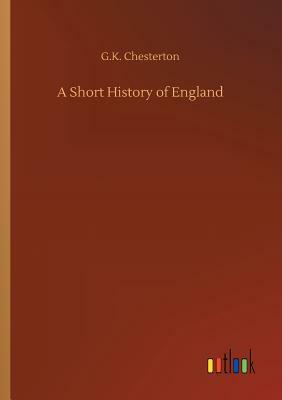 A Short History of England by G.K. Chesterton