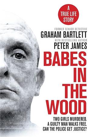 Babes in the Wood by Peter James, Graham Bartlett