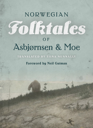 The Complete and Original Norwegian Folktales of Asbjørnsen and Moe by Tiina Nunnally, Jørgen Moe, Peter Christen Asbjørnsen, Neil Gaiman
