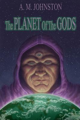 The Planet of the Gods by A. M. Johnston