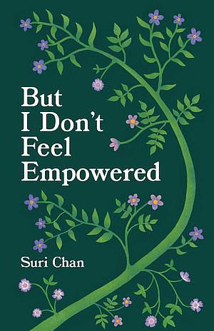 But I Don't Feel Empowered by Suri Chan