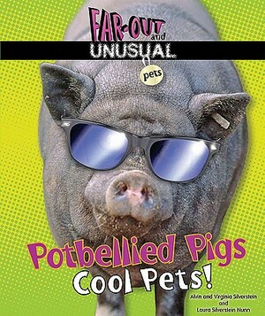 Potbellied Pigs: Cool Pets! by Virginia Silverstein, Laura Silverstein Nunn, Alvin Silverstein