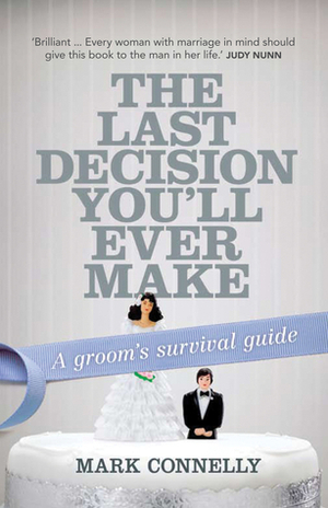 Last Decision You'll Ever Make by Mark Connelly