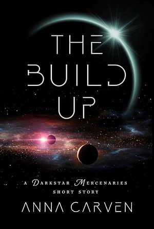 The Build Up: A Darkstar Mercenaries Short Story (Darkstar Mercenaries and Dark Planet Warriors Short Stories) by Anna Carven