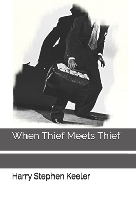 When Thief Meets Thief by Harry Stephen Keeler