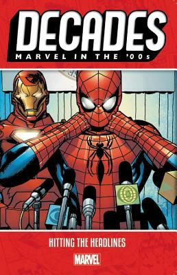 Decades: Marvel in the 00s - Hitting the Headlines by Marvel Comics