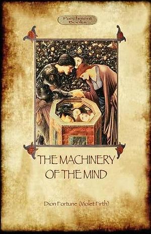 The MacHinery of the Mind by Dion Fortune