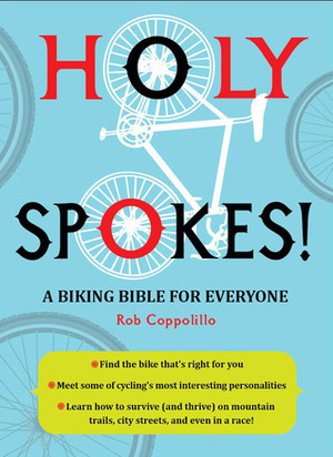 Holy Spokes!: A Biking Bible for Everyone by Rob Coppolillo