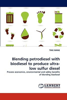Blending Petrodiesel with Biodiesel to Produce Ultra-Low Sulfur Diesel by Ting Wang
